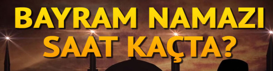 İşte bayram namazı saati!