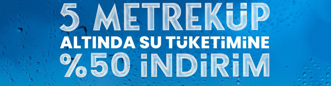 5 metreküp altında su tüketimine yüzde 50 indirim