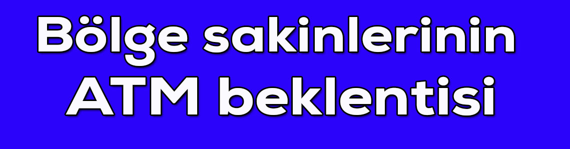 Sıradükkanlar esnafının ATM beklentisi