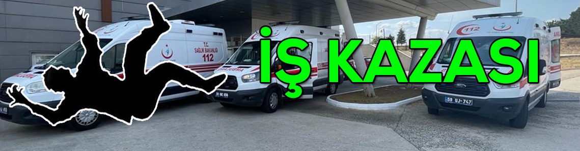 Yüksekten düşen işçi yaşamını yitirdi